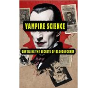 Vampire Science: Unveiling The Secrets Of Bloodsuckers