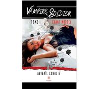 Vampire soldier Tome I: Chant mortel - Abigaïl Coralie - Le Lys Bleu - broché - Roman