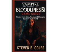 Vampire: The Masquerade- Bloodlines 2 Game Guide: Master Every Clan, Power, and Choice in Seattle’s Dark World