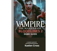 VAMPIRE: THE MASQUERADE - BLOODLINES 2 GAME GUIDE (With Map): Master every clan, navigate every faction and shape your destiny in the World of Darkness