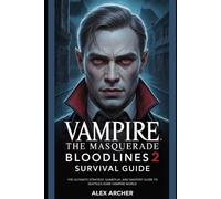 Vampire: The Masquerade - Bloodlines 2 Survival Guide: The Ultimate Strategy, Gameplay, and Mastery Guide to Seattle’s Dark Vampire World