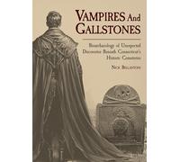 Vampires and Gallstones: Bioarchaeology of Unexpected Discoveries Beneath Connecticut's Historic Cemeteries