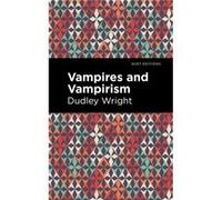 Vampires and Vampirism by Dudley Wright Dudley Wright , Contributions by Mint Editions (Auteur)