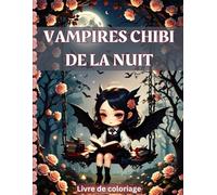Vampires Chibi de la Nuit: Livre de coloriage avec 40 dessins originaux mignons et effrayants pour les enfants et les adultes qui aiment les histoires effrayantes
