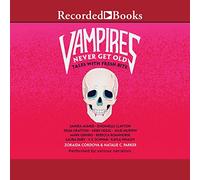 Vampires Never Get Old: Tales with Fresh Bite (The Untold Legends Series)