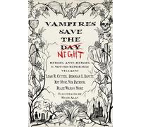 Vampires Save the Night: Heroes, Anti-Heroes, and Not-So-Reformed Villains