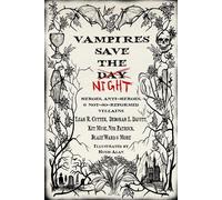 Vampires Save the Night: Heroes, Anti-Heroes, and Not-So-Reformed Villains - Hugh Alan - RABuchanan - ebook (ePub) - Livre