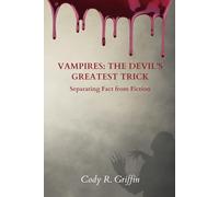 Vampires: The Devil’s Greatest Trick: Separating Fact from Fiction