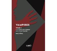 Vampires Tome 1 Le Chevalier Ténèbre - La Vampire - Paul Feval - Okno Editions - broché - Roman