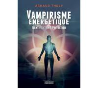 Vampirisme énergétique - Identification et protection (nouvelle édition)