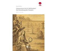 Vampirismus im 18. Jahrhundert. Die Entstehung des Vampirs. Life is a Story - story.one