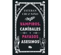 Vampiros, Caníbales Y Payasos Asesinos / Vampires, Cannibals, And Killer Clowns