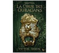 Victor Dixen – La Cour des Ouragans – Vampyria : le cycle de Jeanne – Tome 3 – Broché