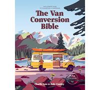 Van Conversion Bible: The Ultimate Guide to Converting a Campervan