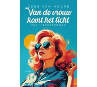 Van de vrouw komt het licht: Een liefdesroman