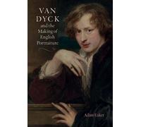 Van Dyck And The Making Of English Portraiture
