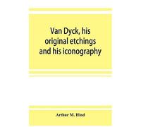 Van Dyck, His Original Etchings And His Iconography