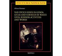 Van Dyck's Hosts In Genoa: Lucas And Cornelis De Wael's Lives, Business Activities And Works