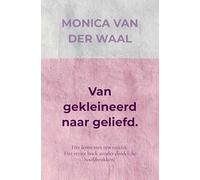 Van gekleineerd naar geliefd.: Het leven met een narcist. Het eerste boek zonder duidelijke hoofdstukken!