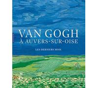 Van Gogh à Auvers-sur-Oise Les derniers mois (catalogue officiel d'exposition)