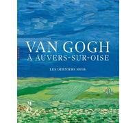 Van Gogh à Auvers-sur-Oise Les derniers mois (catalogue officiel d'exposition) - Nienke Bakker - Hazan Eds - broché - Catalogue d'exposition