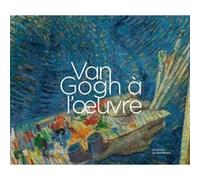 Van Gogh à l'oeuvre Marije Vellekoop (Editeur du volume), Leo Jansen (Editeur du volume)