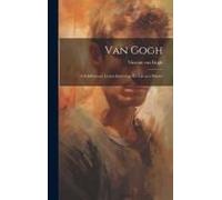 Van Gogh: A Self-Portrait; Letters Revealing His Life As A Painter