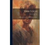 Van Gogh: A Self-Portrait; Letters Revealing His Life As A Painter