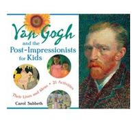 Van Gogh and the PostImpressionists for Kids by Carol Sabbeth Carol Sabbeth (Auteur)