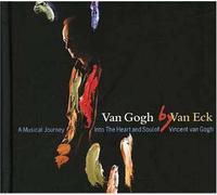 Van Gogh by Van Eck: A Musical Journey into the Heart and Soul of Vincent van Gogh by Van Gogh By Van Eck