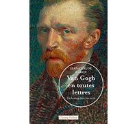 Van Gogh en toutes lettres: Un homme dans son siècle