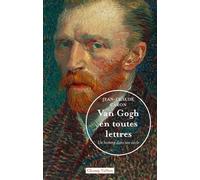 Van Gogh En Toutes Lettres - Un Homme Dans Son Siècle