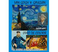 VAN GOGH & GAUGUIN - LIVRO DE COLORIR PARA ADULTOS: 25 ILUSTRAÇÕES ORIGINAIS INSPIRADAS NO ESTILO PÓS IMPRESSIONISTA DE VINCENT VAN GOGH E PAUL GAUGUIN | ARTE, RELAXAMENTO E ARTETERAPIA PARA ADULTOS
