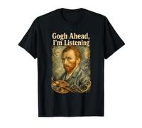 Van Gogh Go Ahead I'm Listening Funny Painter Artist Parodie T-Shirt