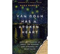 Van Gogh Has a Broken Heart: What Art Teaches Us About the Wonder and Struggle of Being Alive