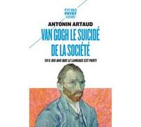 Van Gogh le suicidé de la société Suivi de : Dix ans que le langage est parti - Antonin Artaud - Payot - Poche - Biographie