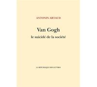 Van Gogh le suicidé de la société - Antonin Artaud - La Republique Des Lettres - broché - Biographie