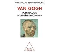 Van Gogh Psychologie d'un génie incompris - François-Bernard Michel - Odile Jacob - broché - Biographie