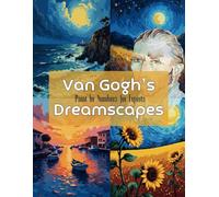 Van Gogh’s Dreamscapes: Paint by Numbers for Experts: A Highly Detailed Paint by Numbers Challenge Inspired by Van Gogh’s Expressive Landscapes