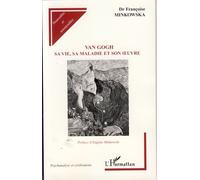 Van Gogh Sa vie, sa maladie et son oeuvre - Eugène Minkowski - L'harmattan - broché - Biographie