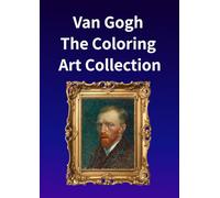 Van Gogh: The Coloring Art Collection: Experience the masterpieces of Vincent van Gogh through your own colors.