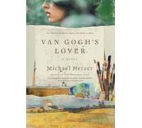 Van Gogh's Lover: A Historical Mystery Of Two Women Divided By Centuries But United By A Mysterious Painting. Based On The True Story Of Van Gogh's Years In France (Includes Book Club Questions)