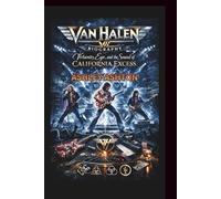VAN HALEN BAND BIOGRAPHY: Virtuosity, Ego, and the Sound of California Excess