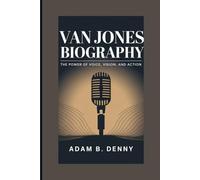 VAN JONES BIOGRAPHY: The Power of Voice, Vision, and Action