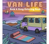 Van Life - Bold & Cozy Coloring Book: An Aesthetic Collection of Cute Camping Scenes, Relaxing Road Trips, and Peaceful Outdoor Moments for Adults and Teens