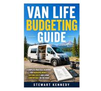 Van Life Budgeting Guide: A Complete Practical Blueprint for Managing Money, Cutting Costs and Living Comfortably on the Road