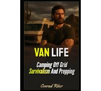 Van Life: Camping Off Grid Survivalism And Prepping