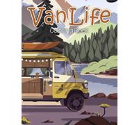 Van Life Coloring Book: Cozy Camping Adventure Coloring Pages With Creative And Amazing Tiny Travel Mobiles Illustration Special Gift For Grown Ups Fun & Relaxation