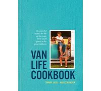 Van Life Cookbook: Resourceful Recipes for Life on the Road: from Small Spaces to the Great Outdoors