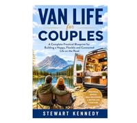 Van Life for Couples: A Complete Practical Blueprint for Building a Happy, Flexible and Connected Life on the Road